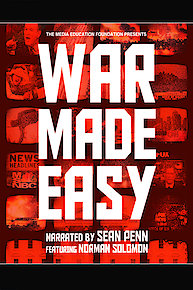 War Made Easy: How Presidents & Pundits Keep Spinning Us to Death