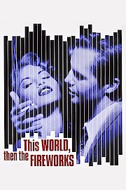 This World, Then The Fireworks poster