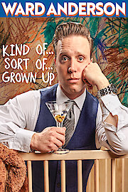 Ward Anderson: Kind of, Sort of, Grown Up poster