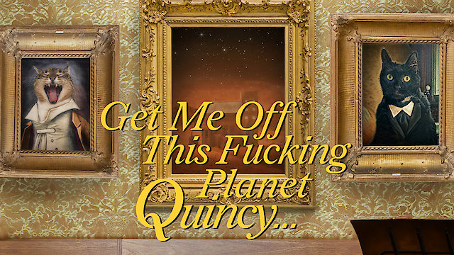 Watch Get Me Off This Fucking Planet Quincy Online