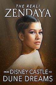 The Real! Zendaya - From Disney Castle to Dune Dreams poster