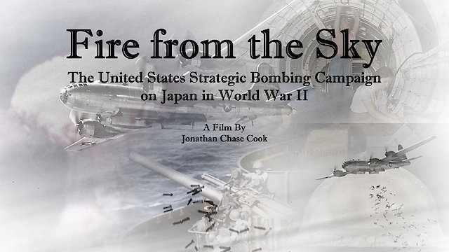 Watch Fire from the Sky: The United States strategic bombing campaign on Japan in world war 2. Online