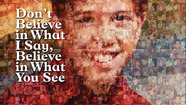 Watch Don't believe in what I say, believe in what you see. Online