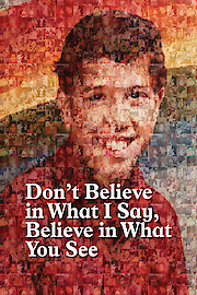 Don't believe in what I say, believe in what you see.