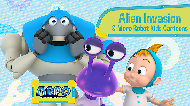 Watch Arpo the Robot for All Kids - Alien Invasion & More Robot Kids Cartoons Online