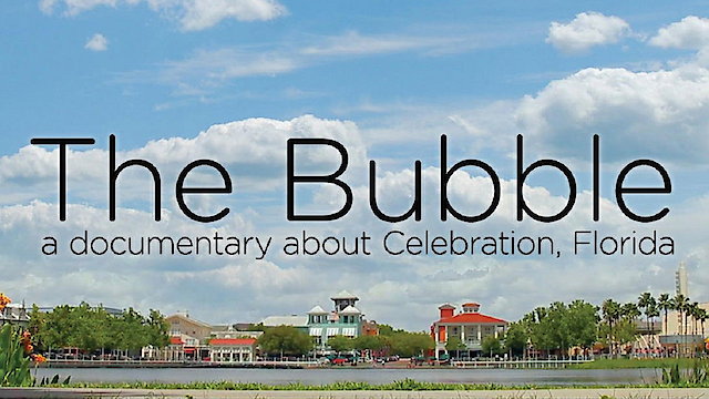 Watch The Bubble - A Documentary Film About Celebration, Florida Online