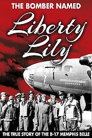 Bomber Named the Liberty Lily: The True Story of the B-17 Memphis Belle