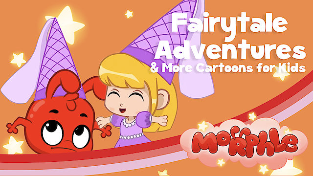 Watch Morphle - Fairytale Adventures & More Cartoons for Kids Online