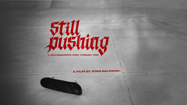 Watch Still Pushing: A Skateboarders Push Through Time Online