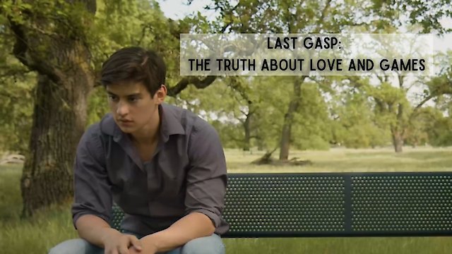 Watch Last Gasp : The Truth About Love and Games Online