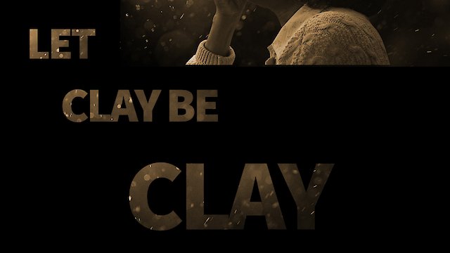 Watch Let Clay Be Clay Online