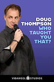 Doug Thompson: Who Taught You That? poster
