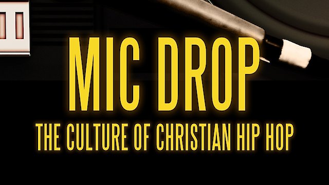 Watch Mic Drop: The Culture of Christian Hip Hop Online
