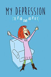 My Depression (The Up and Down and Up of It)