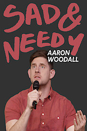 Aaron Woodall: Sad and Needy poster