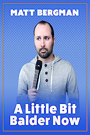 Matt Bergman: A Little Bit Balder Now poster