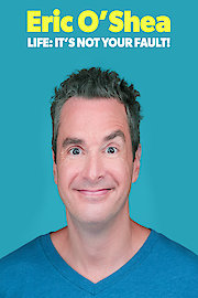 Eric O'Shea: Life: It's Not Your Fault! poster