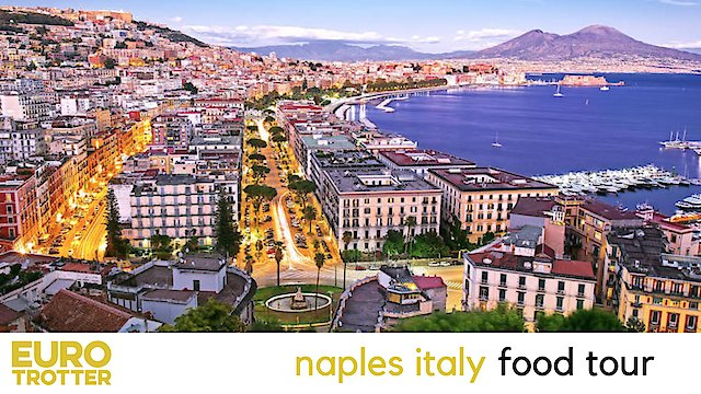 Watch Euro Trotter | Naples Italy Food Tour Online