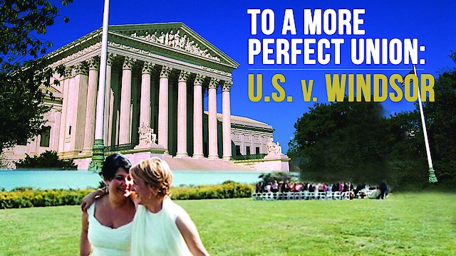 Watch To More a Perfect Union: U.S. v. Windsor Online