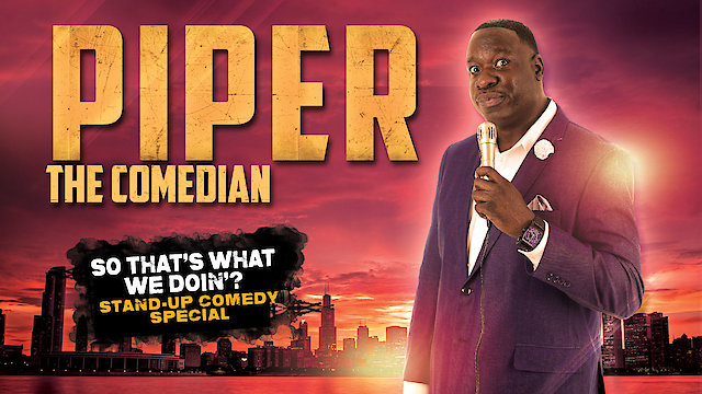 Watch Piper the Comedian: So That's What We Doin? Online