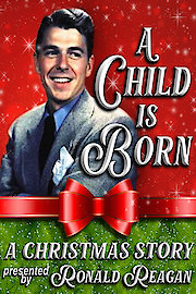 A Child is Born - A Christmas Story Presented By Ronald Reagan