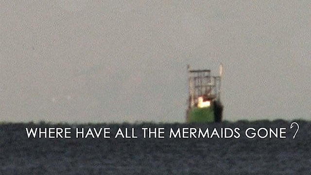 Watch Where Have All the Mermaids Gone? Online