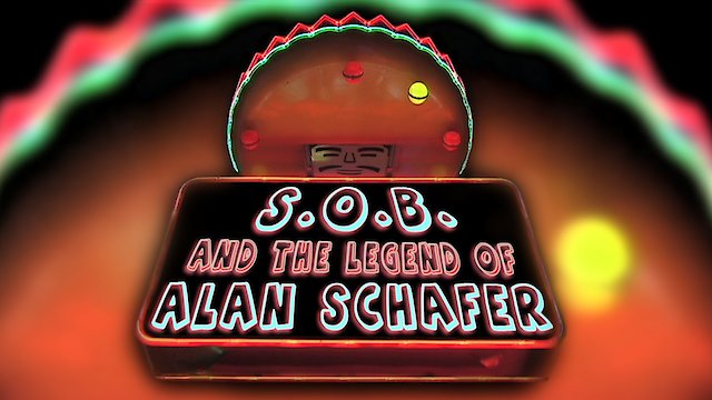 Watch S.O.B. and the Legend of Alan Schafer Online