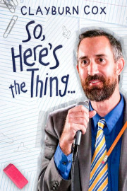 Clayburn Cox: So Here's the Thing poster