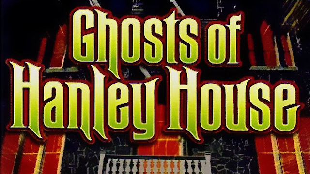 Watch Ghosts of Hanley House Online