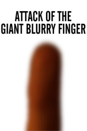 Attack of the Giant Blurry Finger poster
