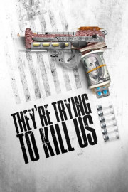 They're Trying to Kill Us poster