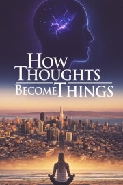 How Thoughts Become Things poster