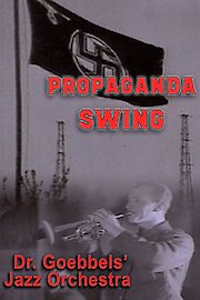 Propaganda Swing: Dr. Goebbels' Jazz Orchestra poster