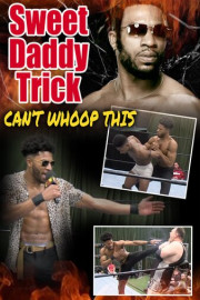 Sweet Daddy Trick: Can't Whoop This