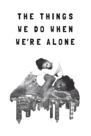 The Things We Do When We're Alone poster