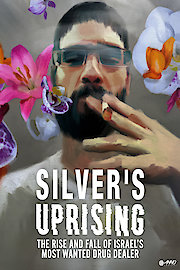 Silvers Uprising: The Rise and Fall of Israels Most Wanted Drug Dealer poster