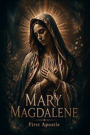 Mary Magdalene: The First Apostle poster