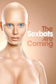 The Sexbots Are Coming poster