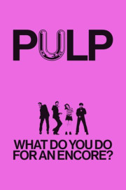 Pulp: What Do You Do for an Encore poster