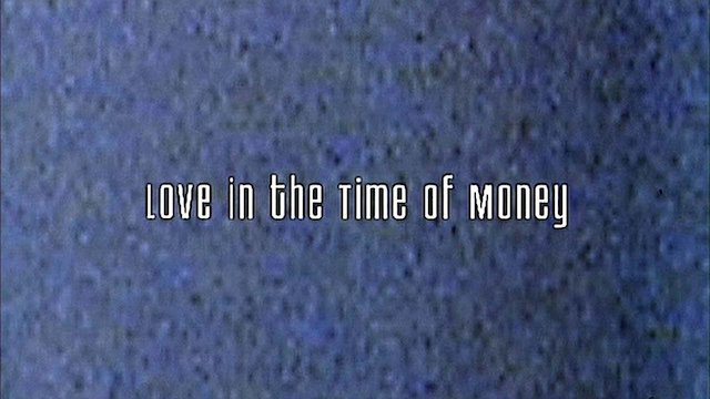 Watch Love in the Time of Money Online