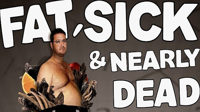 Watch Fat, Sick & Nearly Dead Online