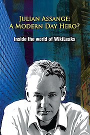 Julian Assange: A Modern Day Hero? Inside the World of WikiLeaks