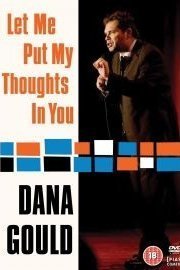 Dana Gould: Let Me Put My Thoughts In You poster