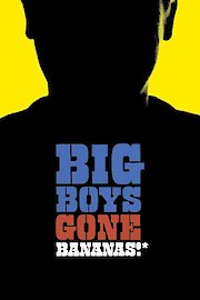 Big Boys Gone Bananas!*
