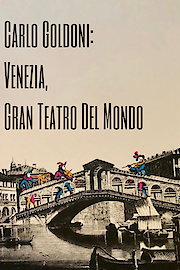 Carlo Goldoni: The Venice Grand Theatre Of The World