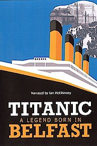 Titanic: A Legend Born In Belfast