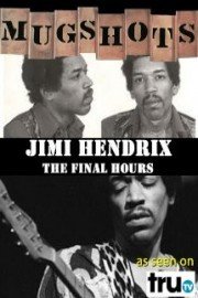 Mugshots: Jimi Hendrix - The Final Hours