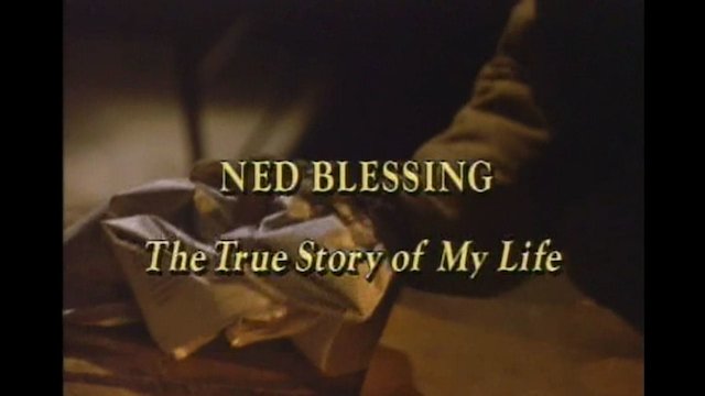 Watch Ned Blessing: The True Story of My Life Online