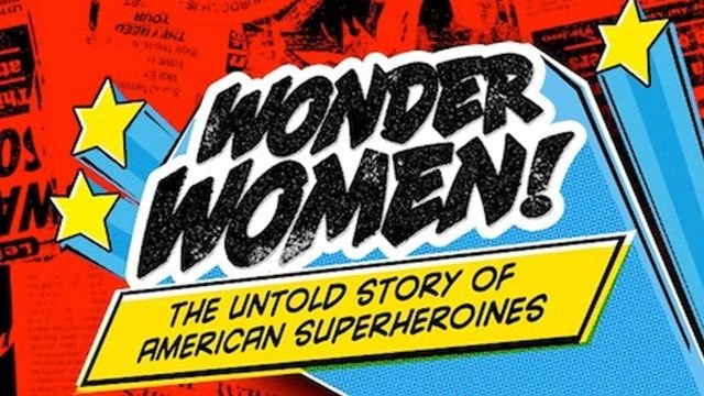 Watch Wonder Women! The Untold Story of American Superheroines Online