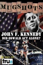 Mugshots: John F. Kennedy - Did Oswald Act Alone?
